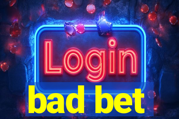 bad bet